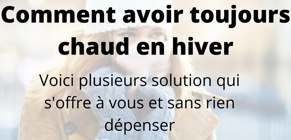 Comment avoir chaud en hiver ?