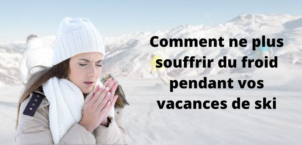Comment ne plus avoir froid au ski ?