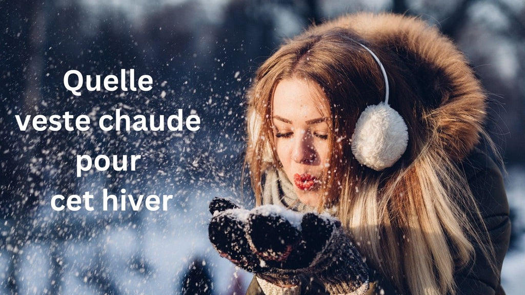 Quelle veste pour avoir chaud l'hiver ?
