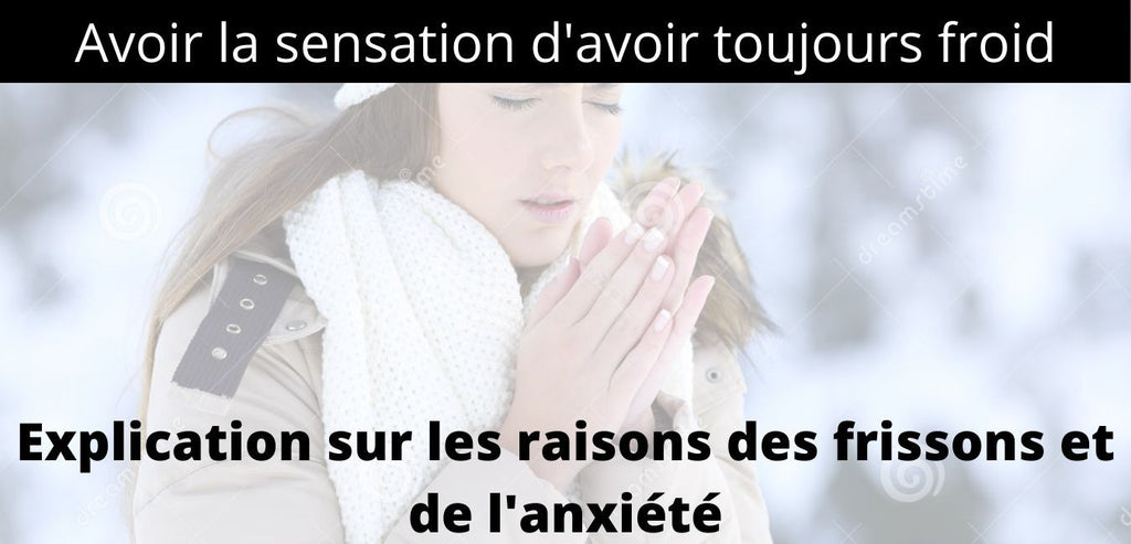 Sensation de froid ! Pourquoi ?